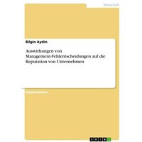 Auswirkungen von Management-Fehlentscheidungen auf die Reputation von Unternehmen