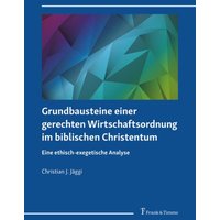 Grundbausteine einer gerechten Wirtschaftsordnung im biblischen Christentum