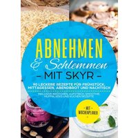 abnehmen-schlemmen-mit-skyr-90-leckere-rezepte-fuer-fruehstueck-mittagessen-abendbrot-und-nachtisch-inklusive-broetchen-aufstrich-smoothie-muffi