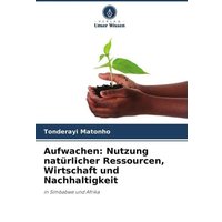 Aufwachen: Nutzung natürlicher Ressourcen, Wirtschaft und Nachhaltigkeit