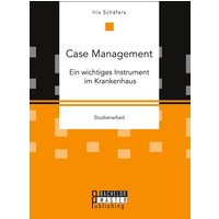 Case Management. Ein wichtiges Instrument im Krankenhaus