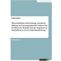 Wirtschaftliche Entwicklung, schulische Bildung und demographischer Faktor. Das Problem des Bedarfs und des Angebots an Facharbeitern in der Stadt Brandenburg