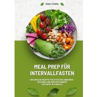 meal-prep-fuer-intervallfasten-500-einfache-rezepte-fuer-effektives-abnehmen-schlanke-linie-und-entspanntes-fasten-mit-16-8-oder-5-2