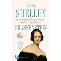 Cover: Mary Shelley – Wissenswertes & Erstaunliches über die Schöpferin von „Frankenstein“