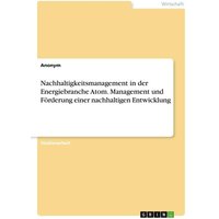 Nachhaltigkeitsmanagement in der Energiebranche Atom. Management und Förderung einer nachhaltigen Entwicklung