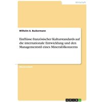 Einflüsse französischer Kulturstandards auf die internationale Entwicklung und den Managementstil eines Mineralölkonzerns