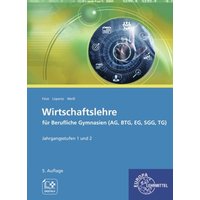 Wirtschaftslehre für Berufliche Gymnasien (AG, BTG, EG, SGG, TG)