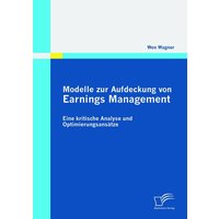 Modelle zur Aufdeckung von Earnings Management: Eine kritische Analyse und Optimierungsansätze