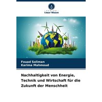 Nachhaltigkeit von Energie, Technik und Wirtschaft für die Zukunft der Menschheit