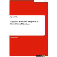 Regionale Wirtschaftsintegration in Südost-Asien: Die ASEAN