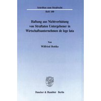 Haftung aus Nichtverhütung von Straftaten Untergebener in Wirtschaftsunternehmen de lege lata.