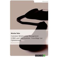 Customer Relationship Management (CRM) und CRM-Systeme. Vorschläge zur Optimierung