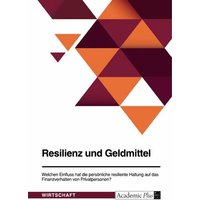 resilienz-und-geldmittel-welchen-einfluss-hat-die-persoenliche-resiliente-haltung-auf-das-finanzverhalten-von-privatpersonen