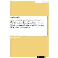 ¿pars pro toto¿. Die Organisationskultur als Teil der Unternehmung und die Möglichkeit des alternativen Ansatzes zum New Public Management