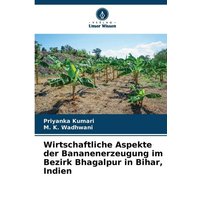 Wirtschaftliche Aspekte der Bananenerzeugung im Bezirk Bhagalpur in Bihar, Indien