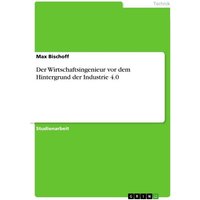 Der Wirtschaftsingenieur vor dem Hintergrund der Industrie 4.0