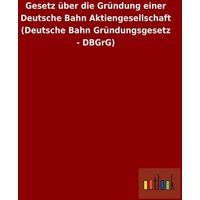 Gesetz über die Gründung einer Deutsche Bahn Aktiengesellschaft (Deutsche Bahn Gründungsgesetz - DBGrG)