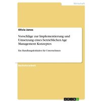 Vorschläge zur Implementierung und Umsetzung eines betrieblichen Age Management Konzeptes