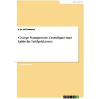 Change Management. Grundlagen und kritische Erfolgsfaktoren