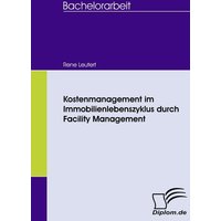 Kostenmanagement im Immobilienlebenszyklus durch Facility Management