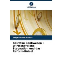 Keiretsu Bankwesen : Wirtschaftliche Stagnation und das Reform-Rätsel