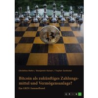Bitcoin als zukünftiges Zahlungsmittel und Vermögensanlage? Herausforderungen und Chancen von Kryptowährungen