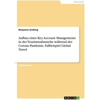 Aufbau eines Key Account Managements in der Tourismusbranche während der Corona Pandemie. Fallbeispiel Global Travel