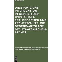 Die staatliche Intervention im Bereich der Wirtschaft. Rechtsformen und Rechtsschutz. Die Gegenwartslage des Staatskirchenrechts