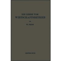 Die Lehre Vom Wirtschaftsbetrieb (Allgemeine Betriebswirtschaftslehre)