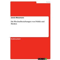 Die Wechselbeziehungen von Politik und Medien