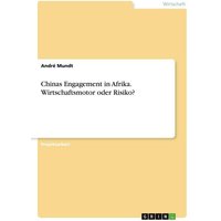 Chinas Engagement in Afrika. Wirtschaftsmotor oder Risiko?