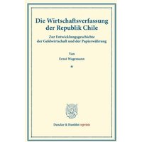 Die Wirtschaftsverfassung der Republik Chile.