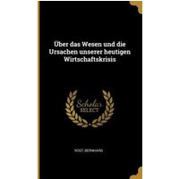 Über Das Wesen Und Die Ursachen Unserer Heutigen Wirtschaftskrisis