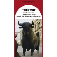 Millionär durch das kleine Einmaleins der Börse und die drei besten Aktien-Strategien