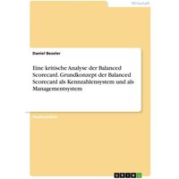 Eine kritische Analyse der Balanced Scorecard. Grundkonzept der Balanced Scorecard als Kennzahlensystem und als Managementsystem