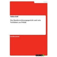 Das Bundesverfassungsgericht und sein Verhältnis zur Politik