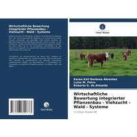 Wirtschaftliche Bewertung integrierter Pflanzenbau - Viehzucht - Wald - Systeme