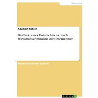 Das Ende eines Unternehmens durch Wirtschaftskriminalität der Unternehmer