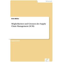Möglichkeiten und Grenzen des Supply Chain Management (SCM)
