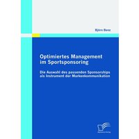 Optimiertes Management im Sportsponsoring: Die Auswahl des passenden Sponsorships als Instrument der Markenkommunikation