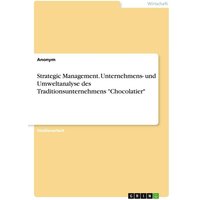 Strategic Management. Unternehmens- und Umweltanalyse des Traditionsunternehmens "Chocolatier"