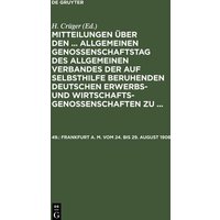 Mitteilungen über den ... Allgemeinen Genossenschaftstag des Allgemeinen Verbandes der auf Selbsthilfe beruhenden Deutschen Erwerbs- und Wirtschaftsgenossenschaften zu ..., 49., Frankfurt a. M. vom 24. bis 29. August 1908