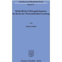Behördliche Prüfungsbefugnisse im Recht der Wirtschaftsüberwachung.