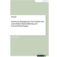 Classroom Management. Der Einfluss der nonverbalen Klassenführung auf Unterrichtsstörungen