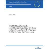 Die Pflicht des Vorstandes der Aktiengesellschaft zur Einleitung unternehmensinterner Ermittlungen bei Verdacht auf Non-Compliance
