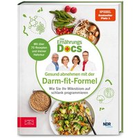 Die Ernährungs-Docs - Gesund abnehmen mit der Darm-fit-Formel