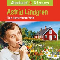 Cover: Abenteuer & Wissen, Astrid Lindgren – Eine kunterbunte Welt