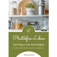 plastikfrei-leben-dein-weg-zu-mehr-nachhaltigkeit-zero-waste-lifestyle-guide-clevere-tipps-fuer-eine-nachhaltige-zukunft