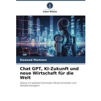 Chat GPT, KI-Zukunft und neue Wirtschaft für die Welt