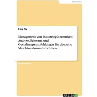 Management von Industriegütermarken - Analyse, Relevanz und Gestaltungsempfehlungen für deutsche Maschinenbauunternehmen